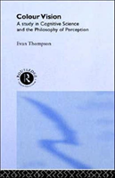 Colour Vision A study in cognitive science and the philosophy of perception