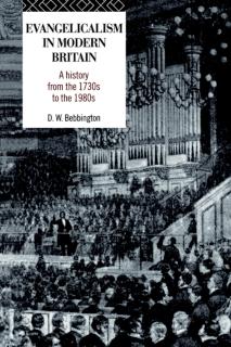 Evangelicalism in Modern Britain A History from the 1730s to the 1980s