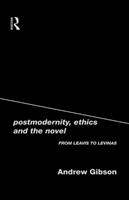 Postmodernity, Ethics and the Novel From Leavis to Levinas