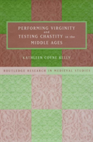 Performing Virginity and Testing Chastity in the Middle Ages 
