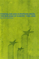 Federalism and the European Union The Building of Europe, 1950-2000