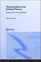 Technoculture and Critical Theory In the Service of the Machine?