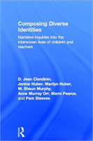 Composing Diverse Identities Narrative Inquiries into the Interwoven Lives of Children and Teachers