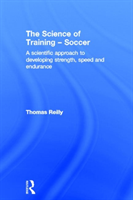 Science of Training - Soccer A Scientific Approach to Developing Strength, Speed and Endurance