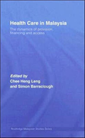 Health Care in Malaysia The Dynamics of Provision, Financing and Access