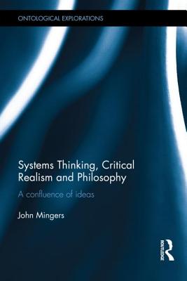 Systems Thinking, Critical Realism and Philosophy A Confluence of Ideas