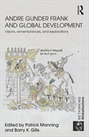 Andre Gunder Frank and Global Development Visions, Remembrances, and Explorations