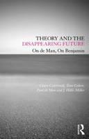 Theory and the Disappearing Future On de Man, On Benjamin