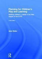 Planning for Children's Play and Learning Meeting childrenâs needs in the later stages of the EYFS