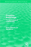Common Knowledge (Routledge Revivals) The Development of Understanding in the Classroom