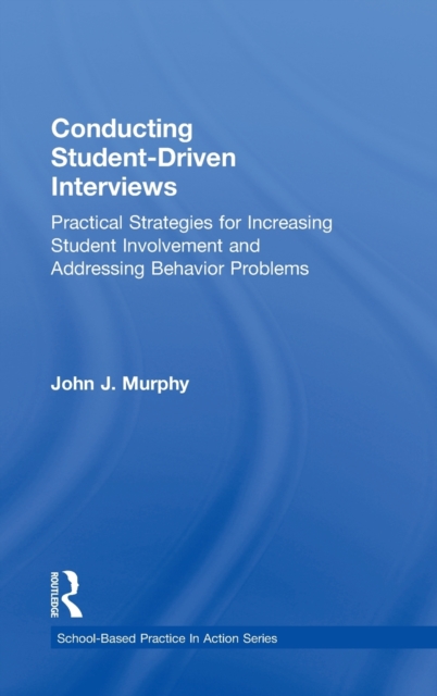 Conducting Student-Driven Interviews Practical Strategies for Increasing Student Involvement and Addressing Behavior Problems