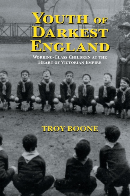 Youth of Darkest England Working-Class Children at the Heart of Victorian Empire