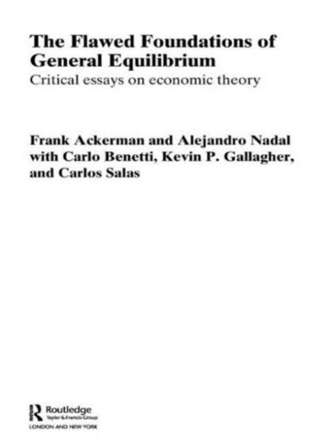 Flawed Foundations of General Equilibrium Theory Critical Essays on Economic Theory