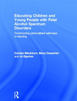 Educating Children and Young People with Fetal Alcohol Spectrum Disorders Constructing Personalised Pathways to Learning