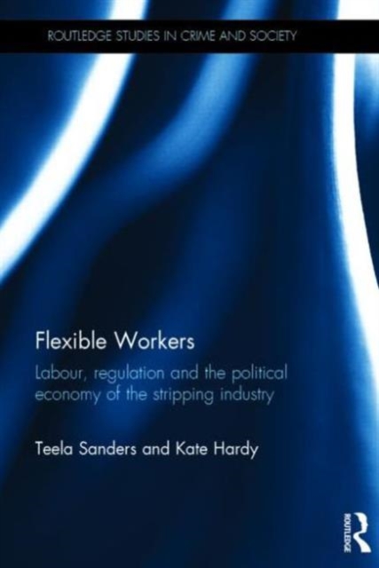 Flexible Workers Labour, Regulation and the Political Economy of the Stripping Industry
