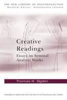 Creative Readings: Essays on Seminal Analytic Works 