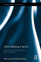 Child Trafficking in the EU Policing and Protecting Europeâs Most Vulnerable