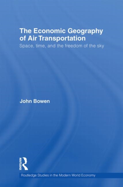 Economic Geography of Air Transportation Space, Time, and the Freedom of the Sky