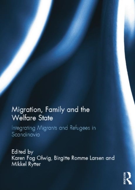 Migration, Family and the Welfare State Integrating Migrants and Refugees in Scandinavia