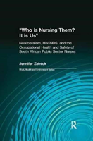 Who is Nursing Them? It is Us Neoliberalism, HIV/AIDS, and the Occupational Health and Safety of South African Public Sector Nurses