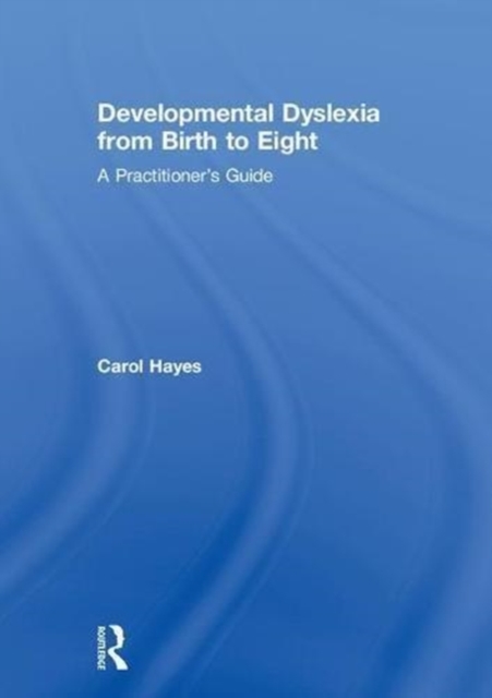 Developmental Dyslexia from Birth to Eight A Practitionerâs Guide