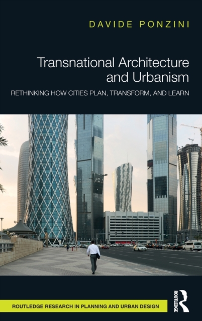 Transnational Architecture and Urbanism Rethinking How Cities Plan, Transform, and Learn
