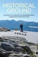 Historical Ground The role of history in contemporary landscape architecture