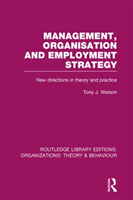 Management Organization and Employment Strategy (RLE: Organizations) New Directions in Theory and Practice