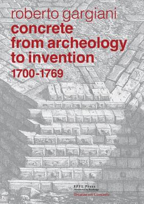 Concrete, From Archeology to Invention, 1700â1769 The Renaissance of Pozzolana and Roman Construction Techniques