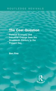 Coal Question (Routledge Revivals) Political Economy and Industrial Change from the Nineteenth Century to the Present Day