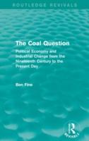 Coal Question (Routledge Revivals) Political Economy and Industrial Change from the Nineteenth Century to the Present Day
