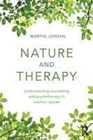 Nature and Therapy Understanding counselling and psychotherapy in outdoor spaces