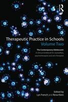 Therapeutic Practice in Schools Volume Two The Contemporary Adolescent A clinical workbook for counsellors, psychotherapists and arts therapists