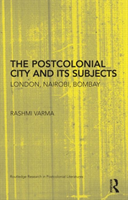 Postcolonial City and its Subjects London, Nairobi, Bombay