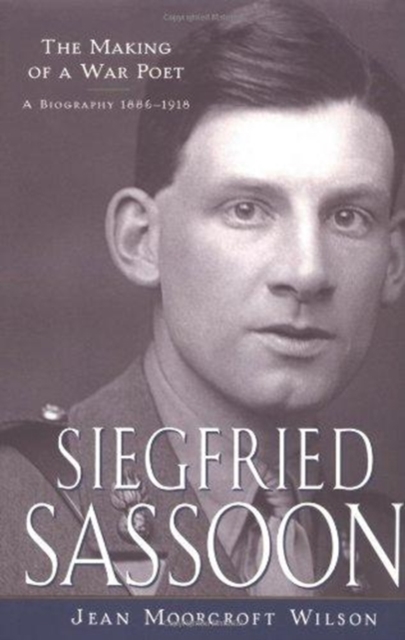 Siegfried Sassoon The Making of a War Poet, A Biography (1886-1918)