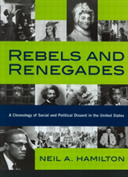 Rebels and Renegades A Chronology of Social and Political Dissent in the United States