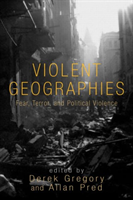 Violent Geographies Fear, Terror, and Political Violence