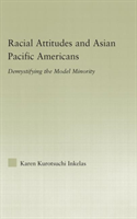 Racial Attitudes and Asian Pacific Americans Demystifying the Model Minority