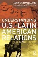 Understanding U.S.-Latin American Relations Theory and History