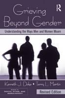 Grieving Beyond Gender Understanding the Ways Men and Women Mourn, Revised Edition
