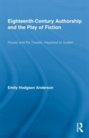 Eighteenth-Century Authorship and the Play of Fiction Novels and the Theater, Haywood to Austen