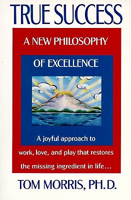 True Success A New Philosophy of Excellence