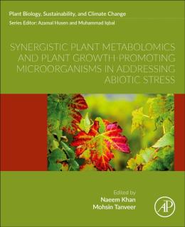 Synergistic Plant Metabolomics and Plant Growth-Promoting Microorganisms in Addressing Abiotic Stress 