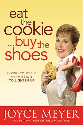 Eat the Cookie, Buy the Shoes Giving Yourself Permission to