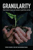 Granularity: Smart Choices to Grow Your Business in Good Times and Bad 