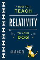 How to Teach Relativity to Your Dog 