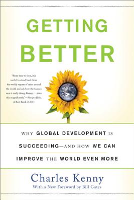 Getting Better Why Global Development Is Succeeding--And How We Can Improve the World Even More