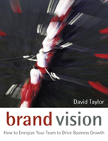 Brand Vision How to Energize Your Team to Drive Business Growth