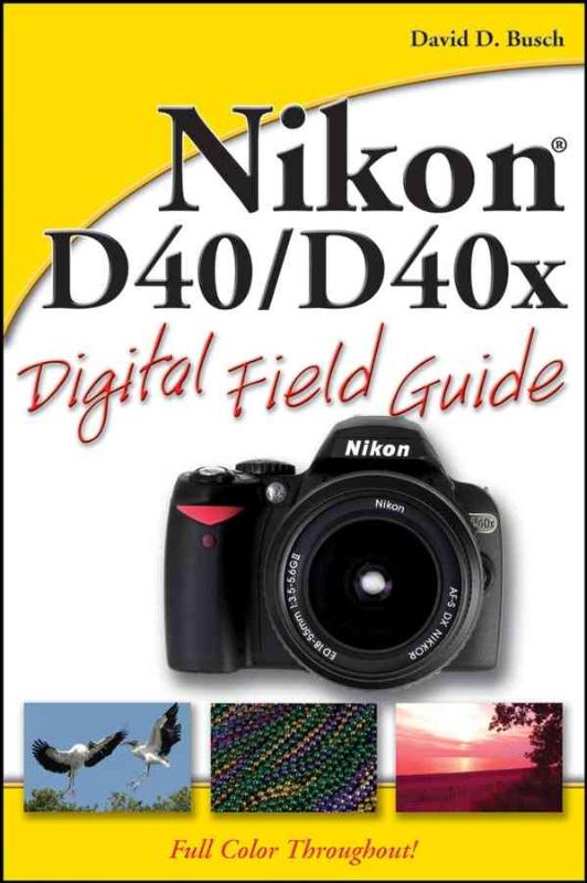 Nikon D40 / D40x Digital Field Guide 