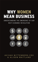 Why Women Mean Business Understanding the Emergence of Our Next Economic Revolution